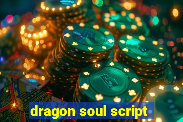 dragon soul script